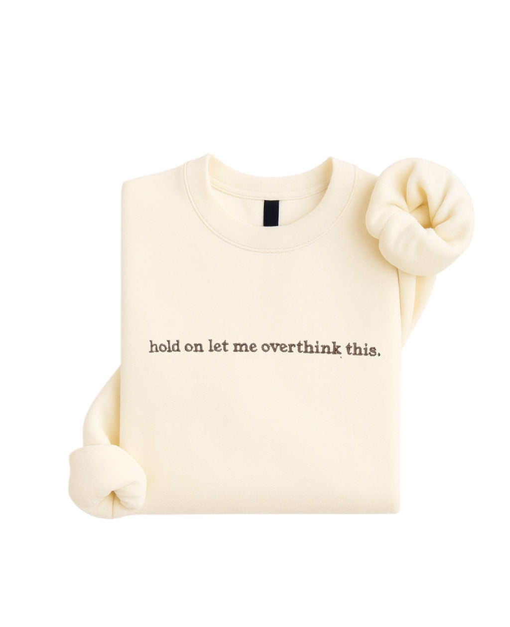 Embroidered Hold On Let Me Overthink This Sweatshirt, Humor Mental Health Shirt