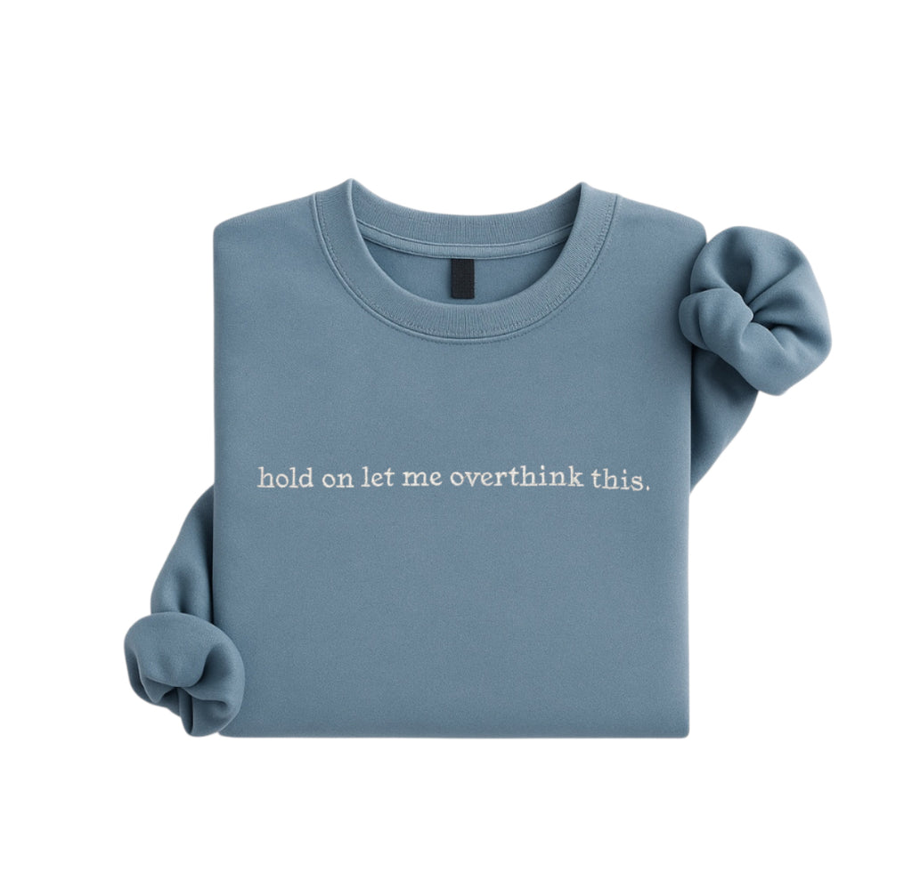 Embroidered Hold On Let Me Overthink This Sweatshirt, Humor Mental Health Shirt