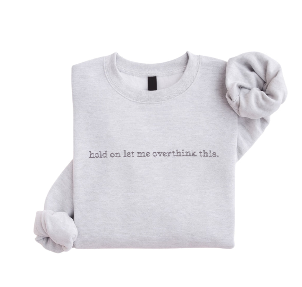 Embroidered Hold On Let Me Overthink This Sweatshirt, Humor Mental Health Shirt