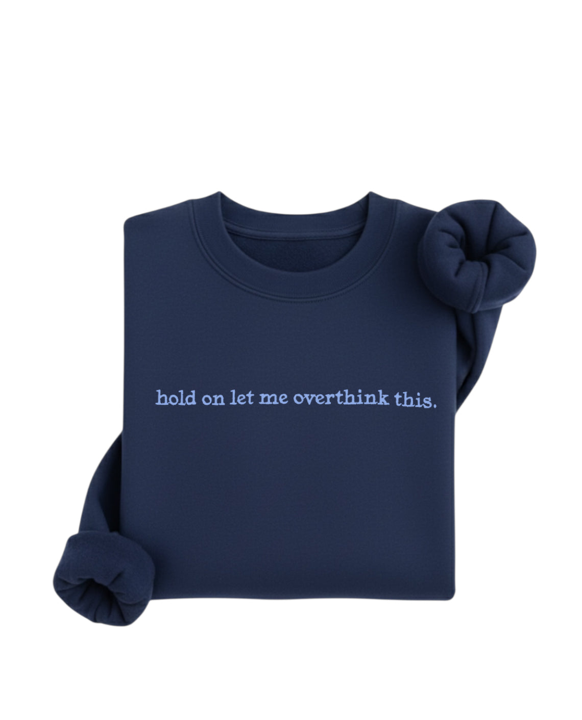 Embroidered Hold On Let Me Overthink This Sweatshirt, Humor Mental Health Shirt